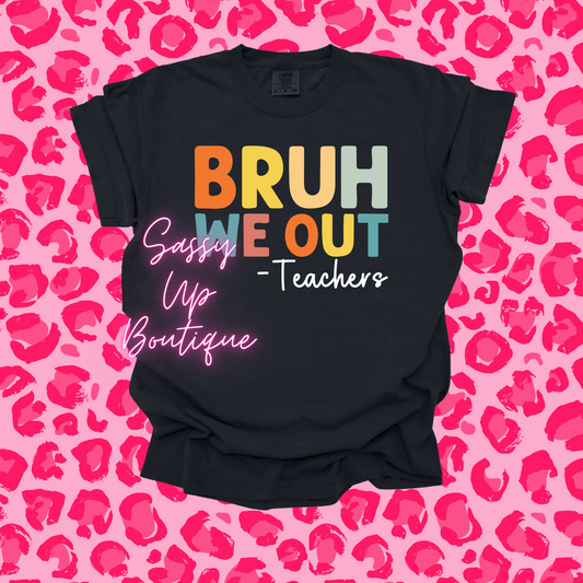 Bruh We Out Teacher Shirt