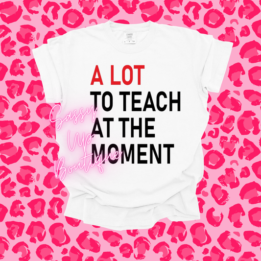 A Lot to Teach Shirt