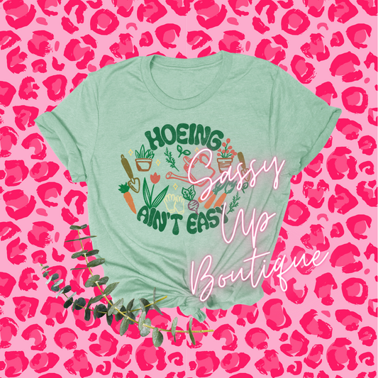 Hoeing Ain't Easy Gardening Shirt